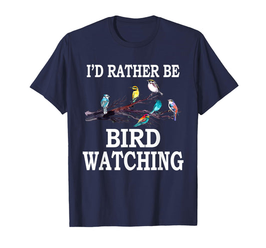I'd Rather Be Bird Watching T-Shirt Birding Bird T-Shirt