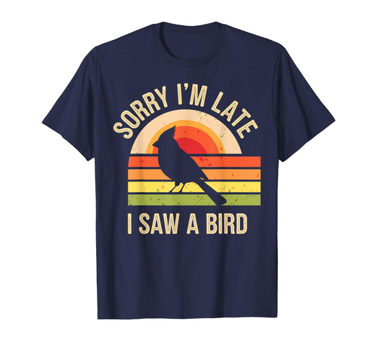 Sorry I'm Late I Saw A Bird Funny Birdwatching Birder T-Shirt