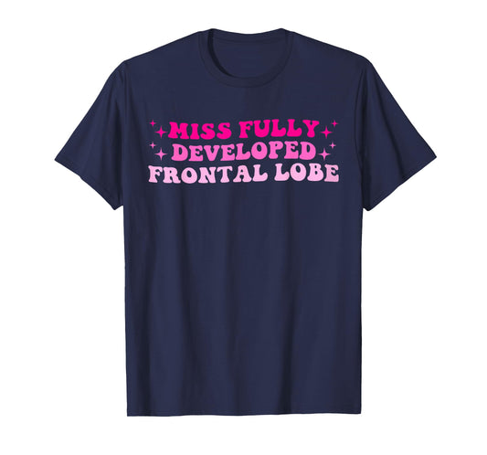 Miss Fully Developed Frontal Lobe Hippie Design T-Shirt