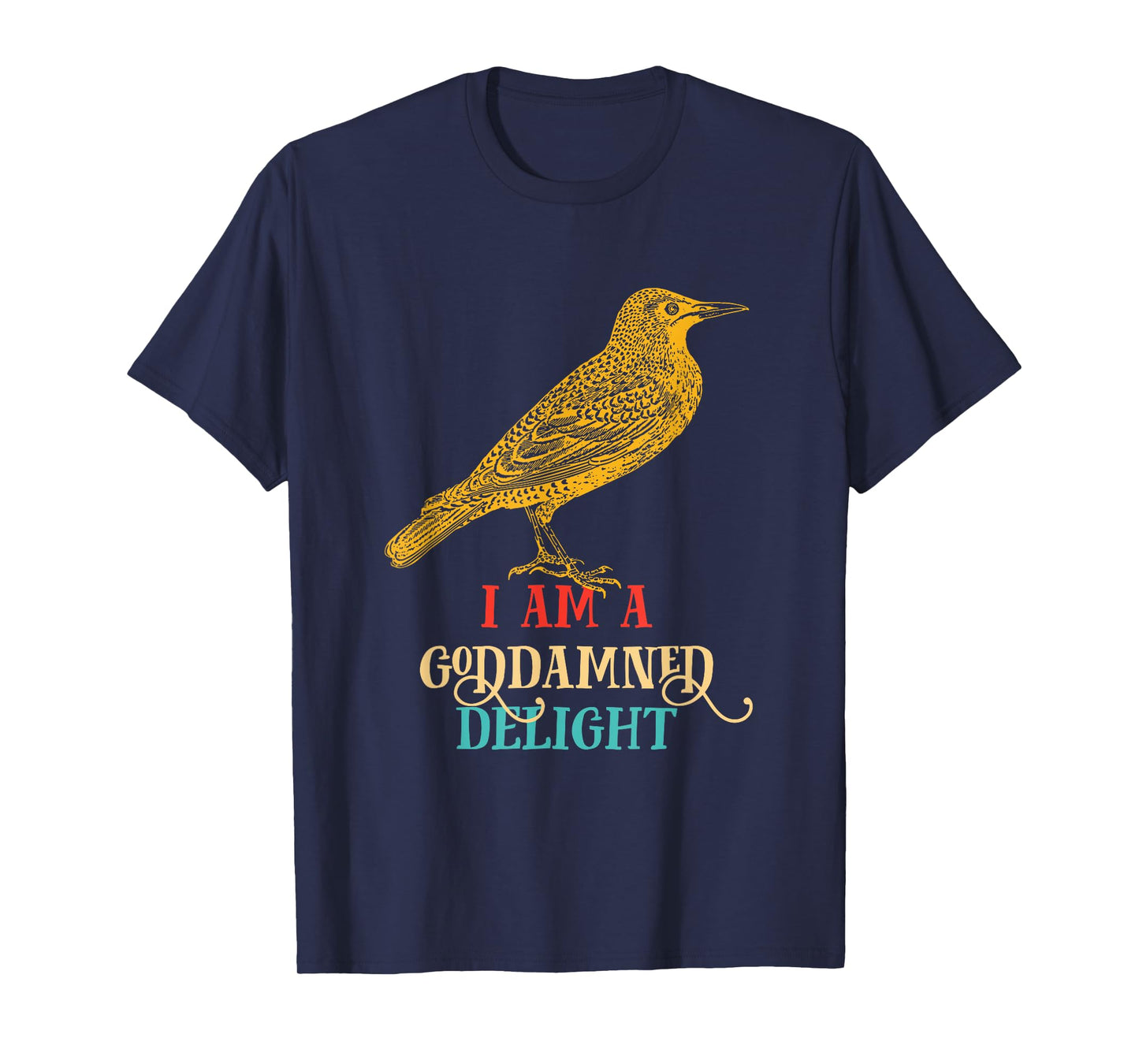 I Am A Goddamned Delight Bird Vintage Design T-Shirt