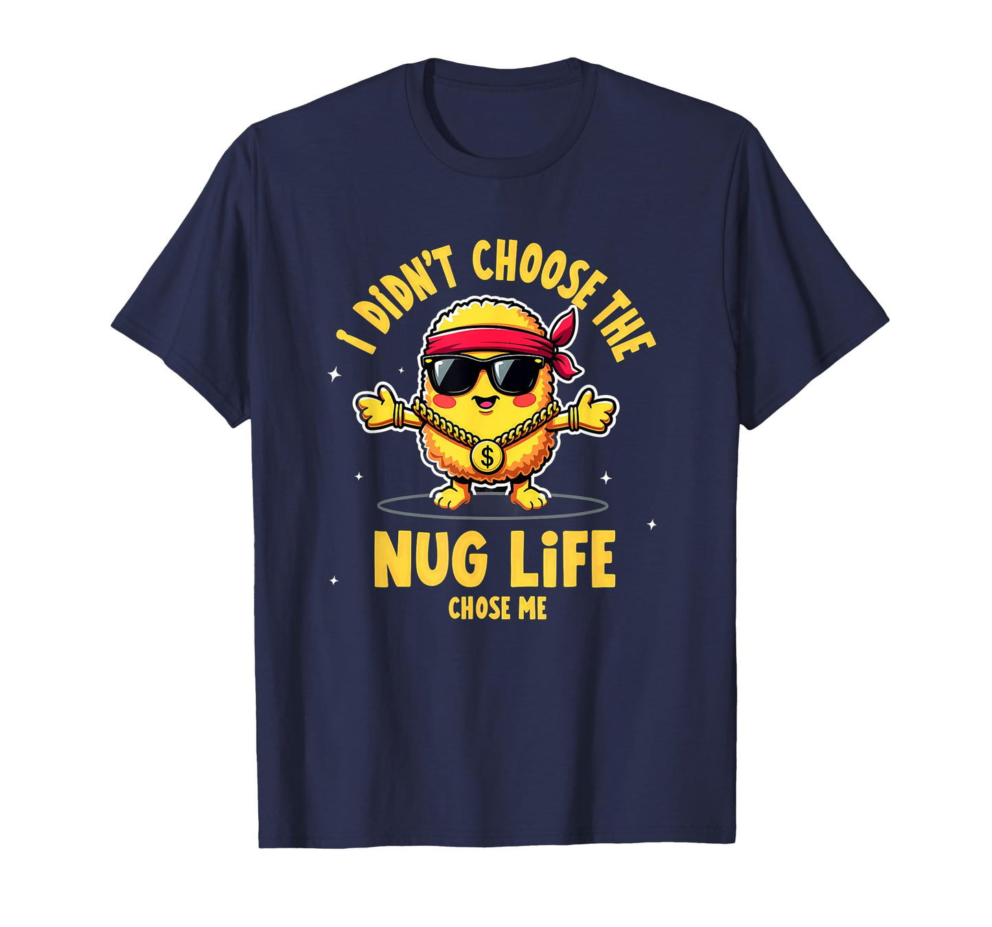 I Didn't Choose The Nug life Chicken Nugget T-Shirt