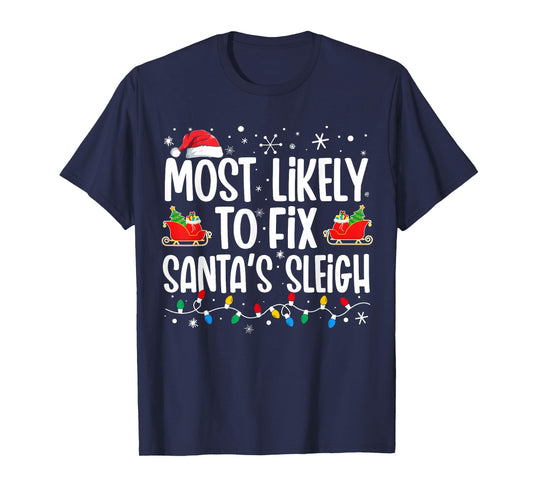 Most Likely to Fix Santa's Sleigh Family Matching Christmas T-Shirt