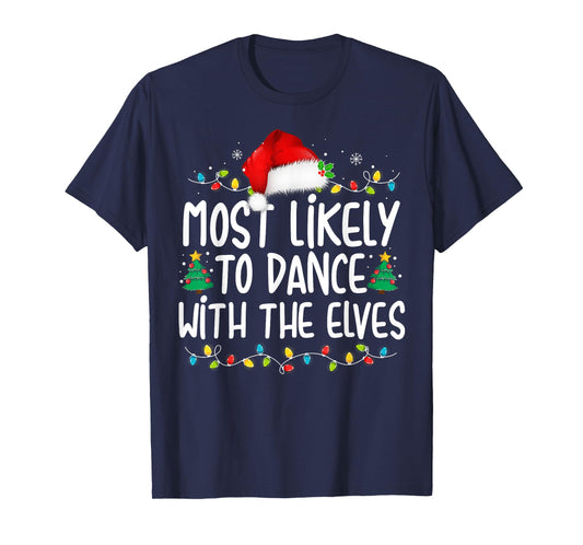 Most Likely To Dance With The Elves Christmas Matching T-Shirt