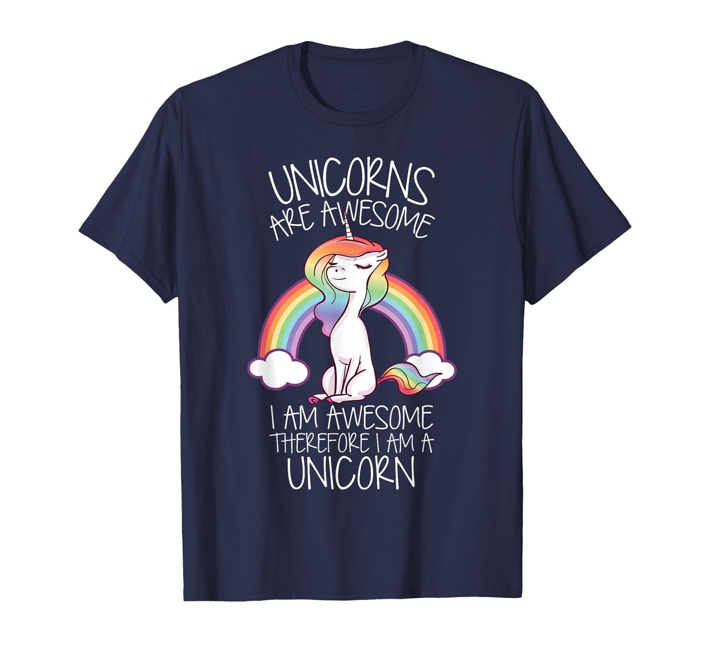 Unicorns Are Awesome Therefore I Am A Unicorn Funny T-Shirt