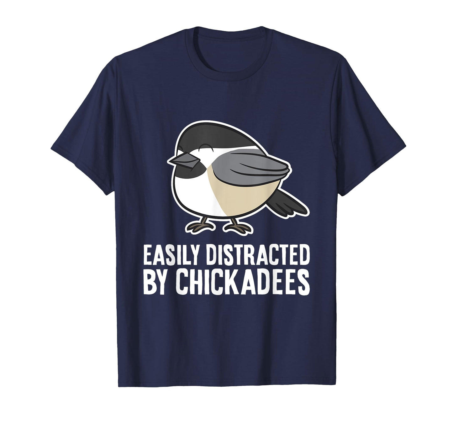 Black-Capped Chickadee Bird Easily Distracted By Chickadees T-Shirt