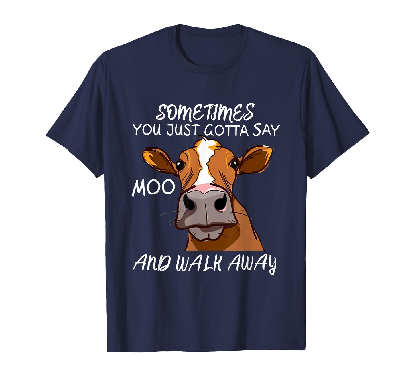 Sometimes You Just Gotta Say Moo Walk Away T-Shirt