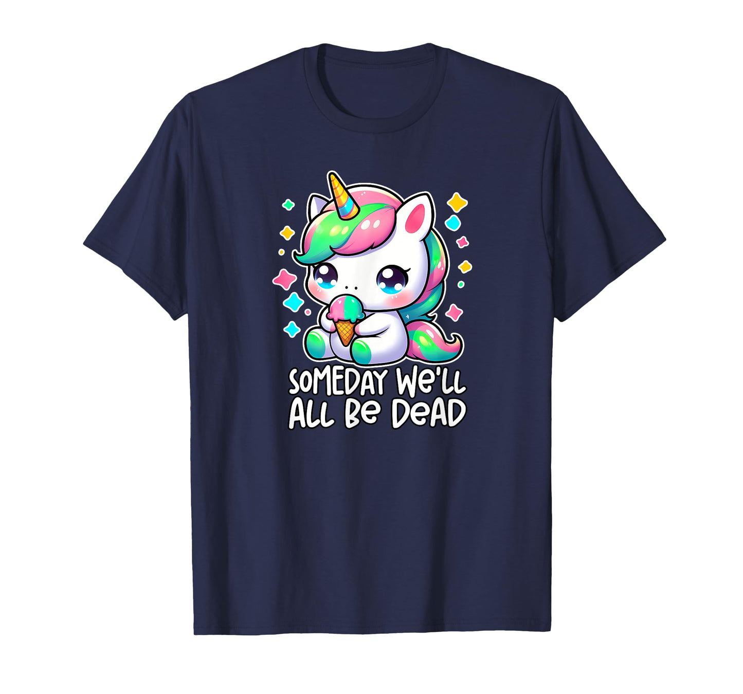 SOMEDAY WE'LL ALL BE DEAD Weird Unhinged Existential Dread T-Shirt