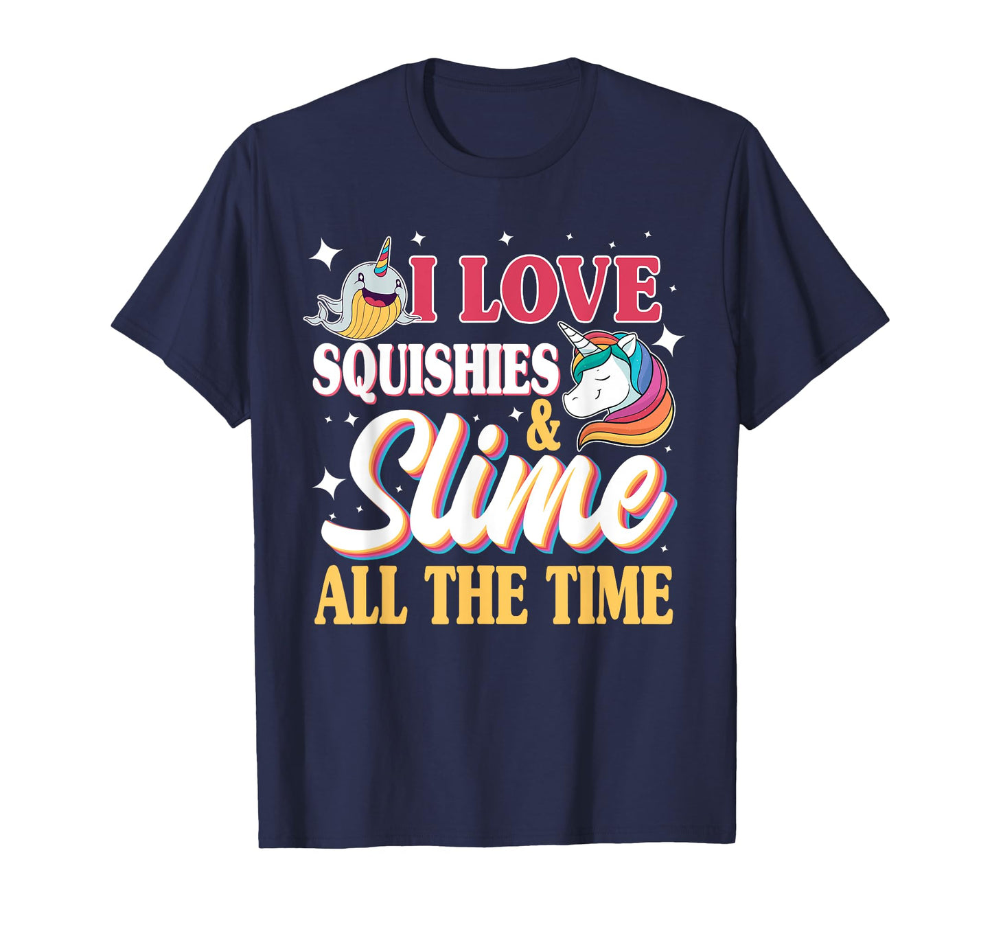 I Love Squishies & Slime All The Time Unicorn Lover T-Shirt