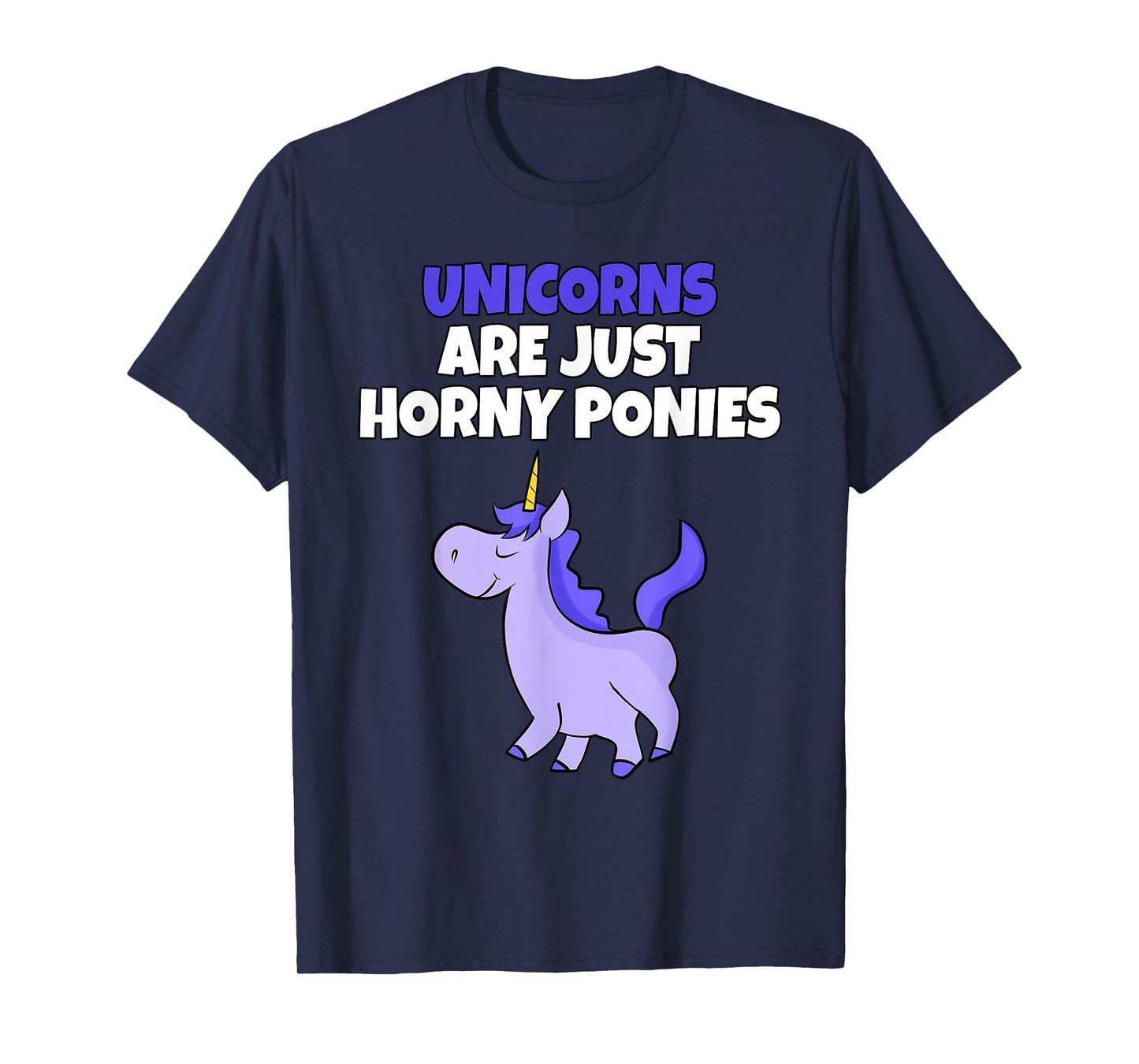 Unicorns Are Horny Ponies | Vulgar Rude Unicorn T-Shirt T-Shirt