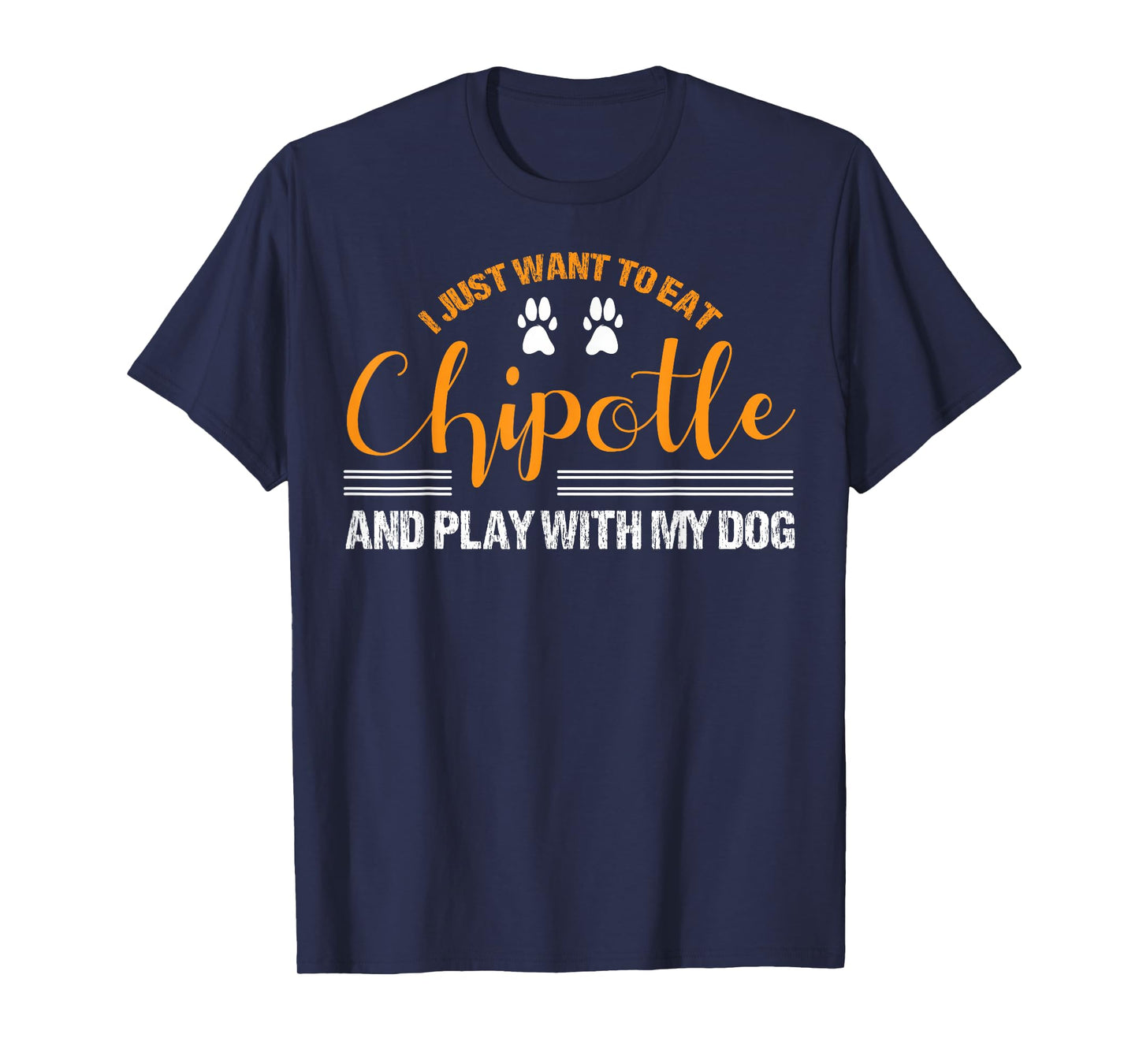 I Just Want To Eat Chipotle And Play With My Dog Breed Paw T-Shirt