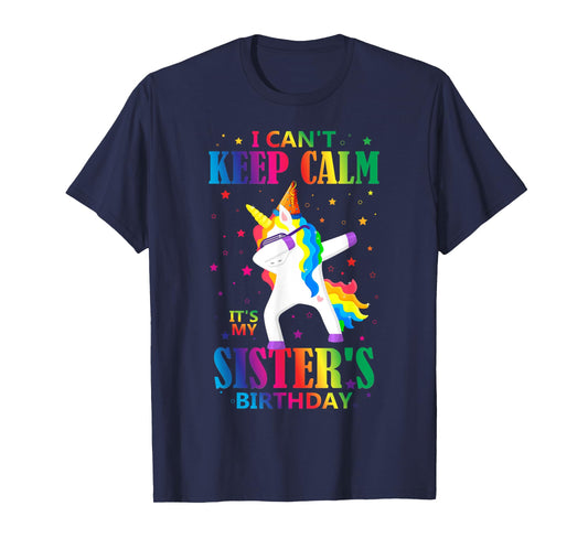 I Can't Keep Calm It's My Sister Birthday Cute Unicorn Lover T-Shirt
