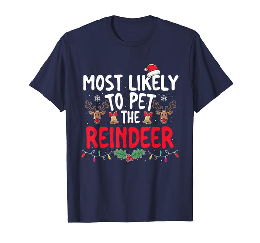 Most Likely To Pet The Reindeer - Xmas Christmas Squad T-Shirt