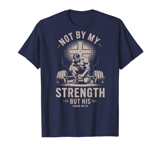 Christian Workout Not By My Strength But His Barbell Gym Men T-Shirt