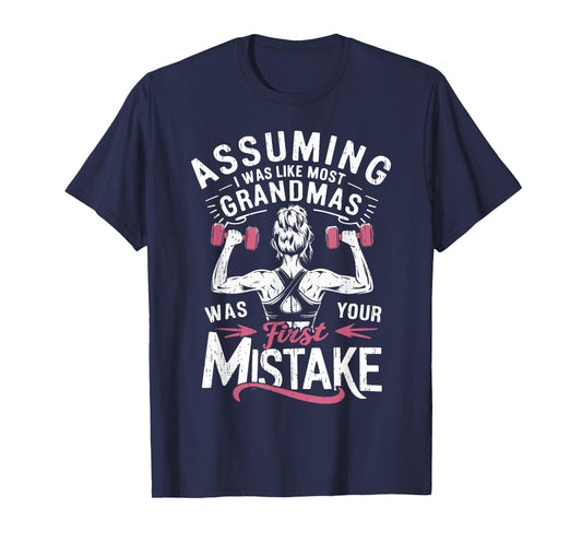 Assuming I Was Like Most Grandmas Was Your First Mistake Gym T-Shirt