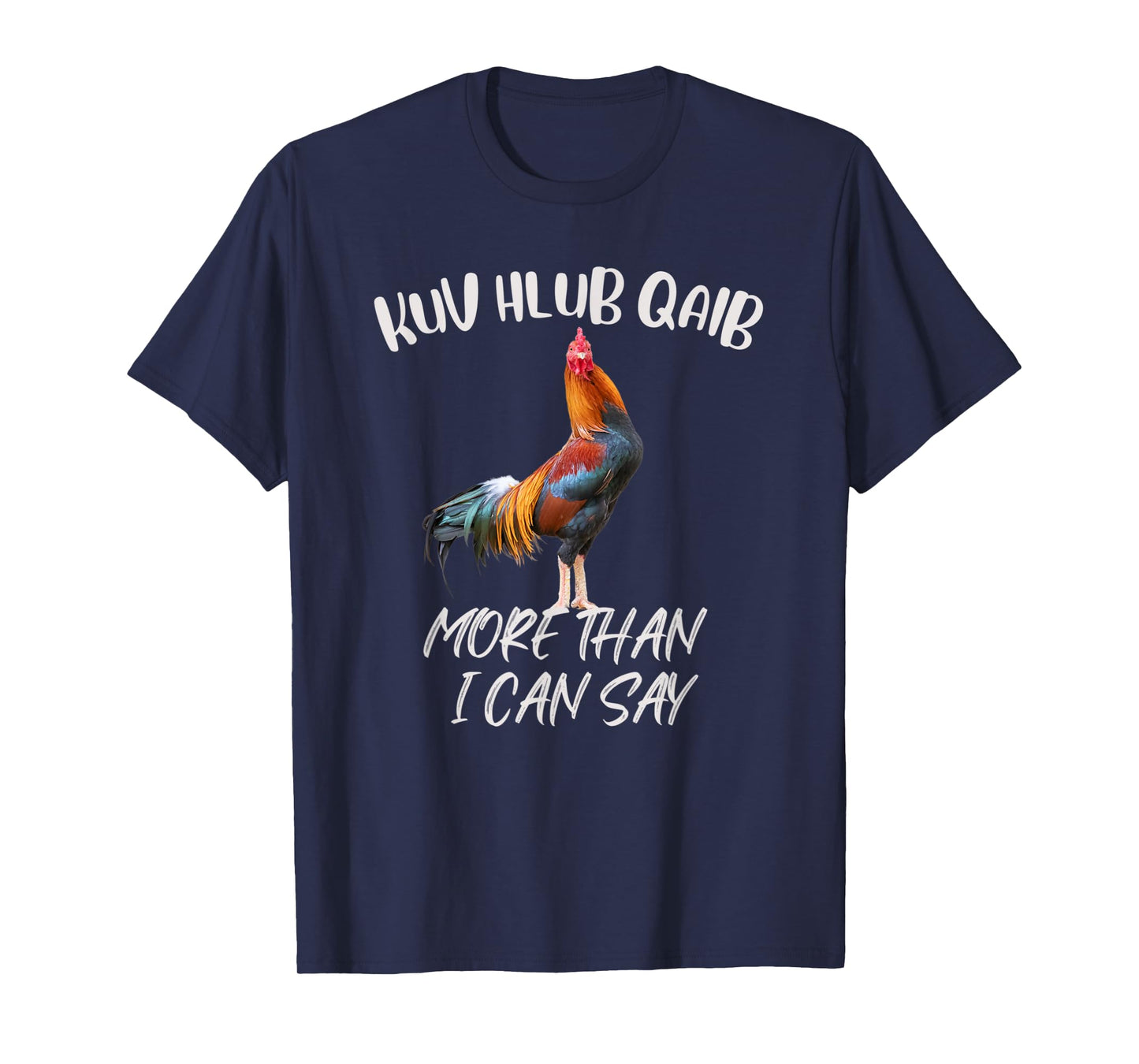 KUV HLUB QAIB MORE THAN I CAN SAY T-Shirt