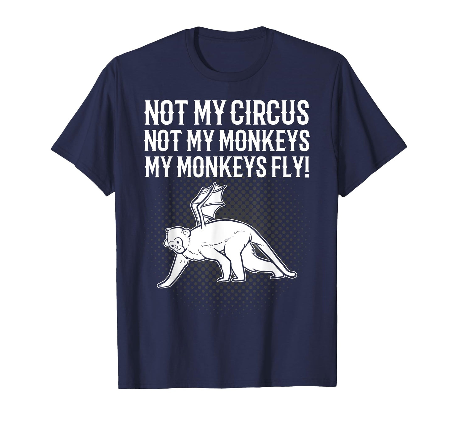 Not My Circus Not My Monkeys My Monkeys Fly Flying Animal T-Shirt