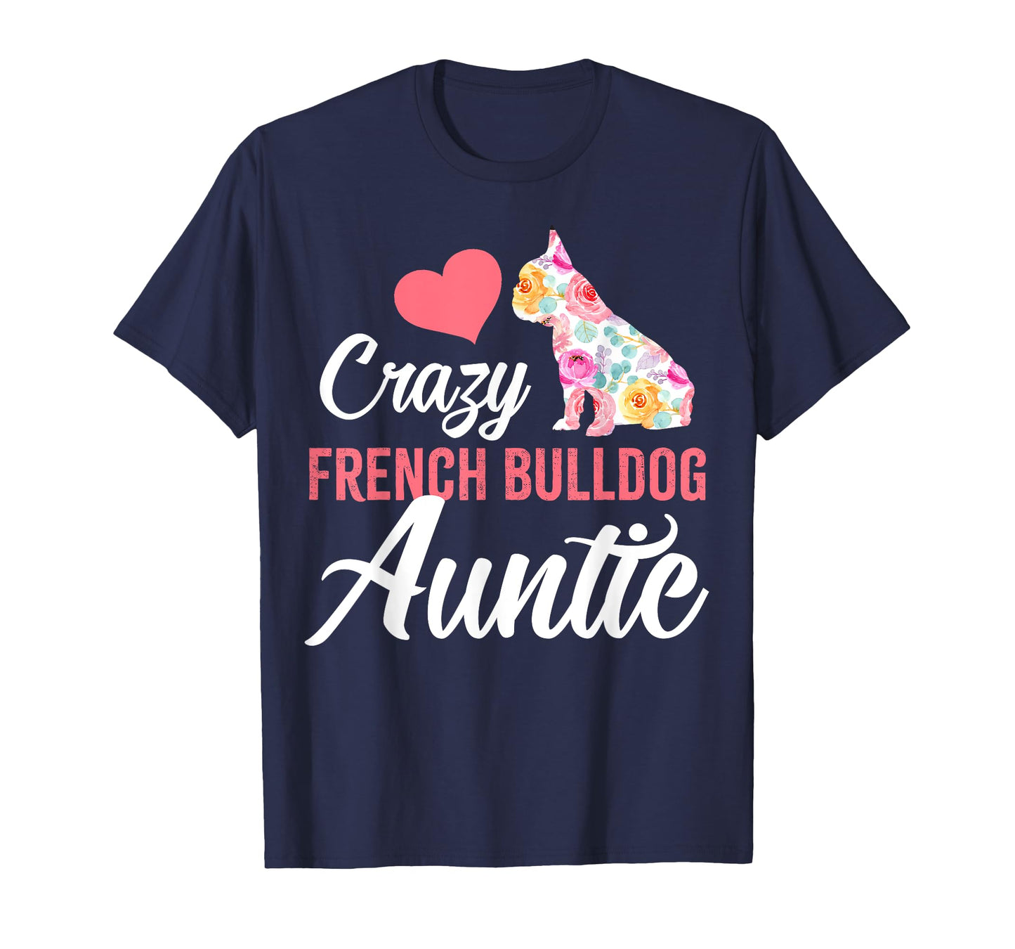 Crazy French Bulldog Auntie | Funny Dog Auntie Men Women T-Shirt