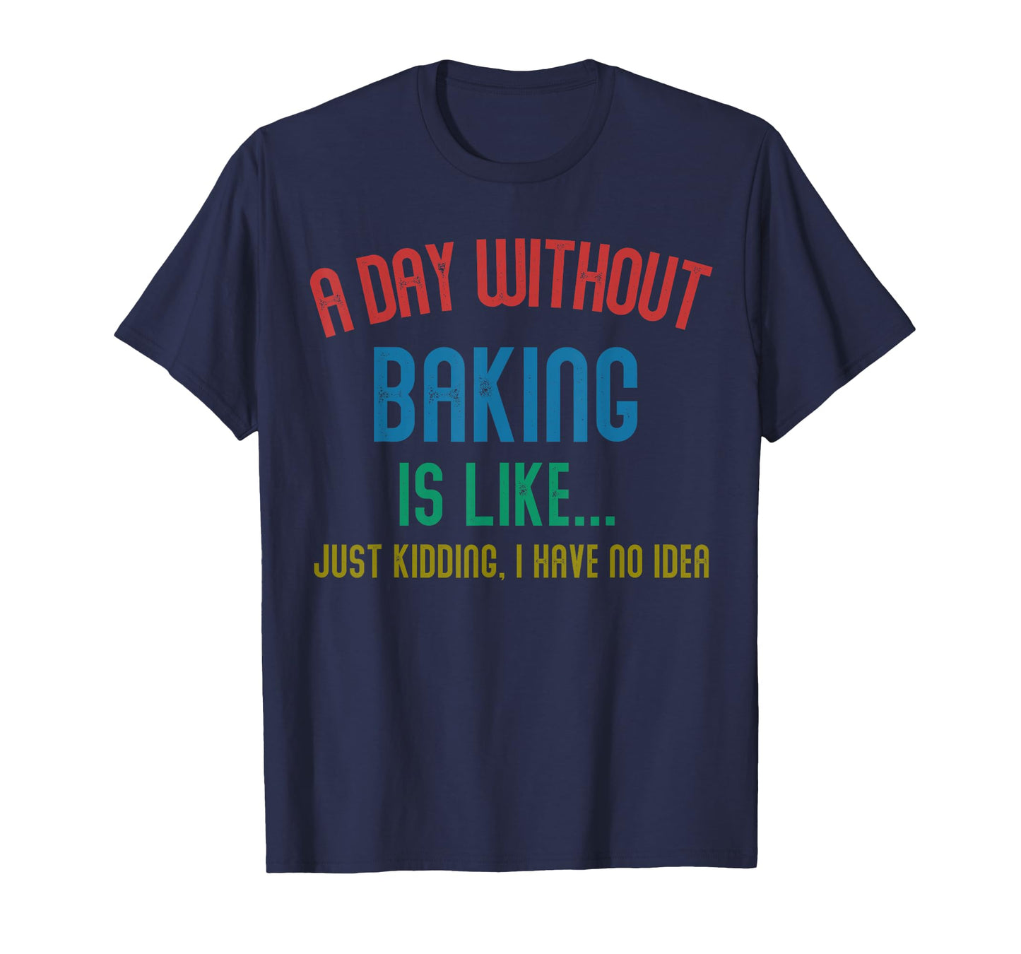 A Day Without Baking Is Like Men Gifts Cool Baking T-Shirt