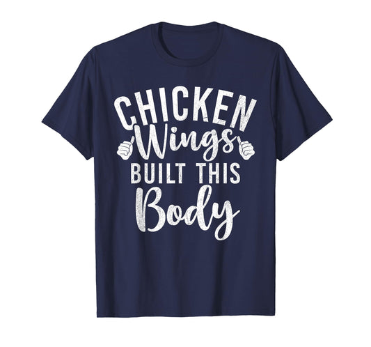 Chicken Wings built this Body Chicken Wings T-Shirt