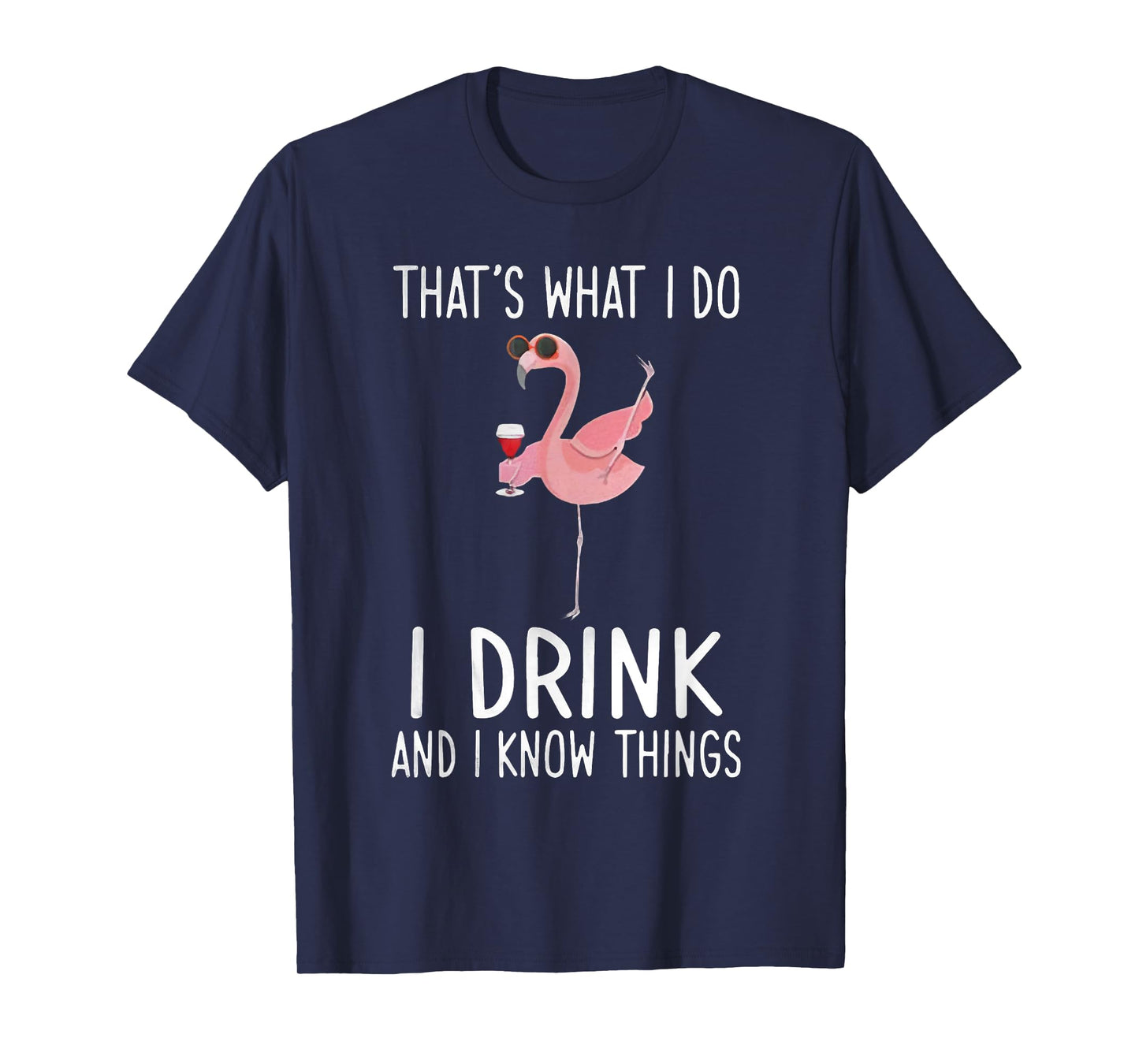 That's What I Do I Drink And I Know Things Flamingo Drinking T-Shirt