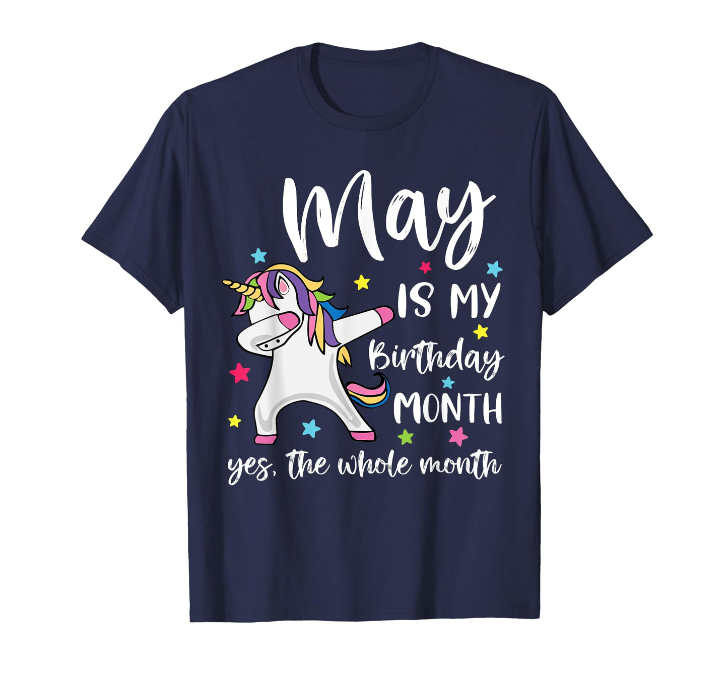 May Is My Birthday Yes The Whole Month Unicorn Birthday T-Shirt