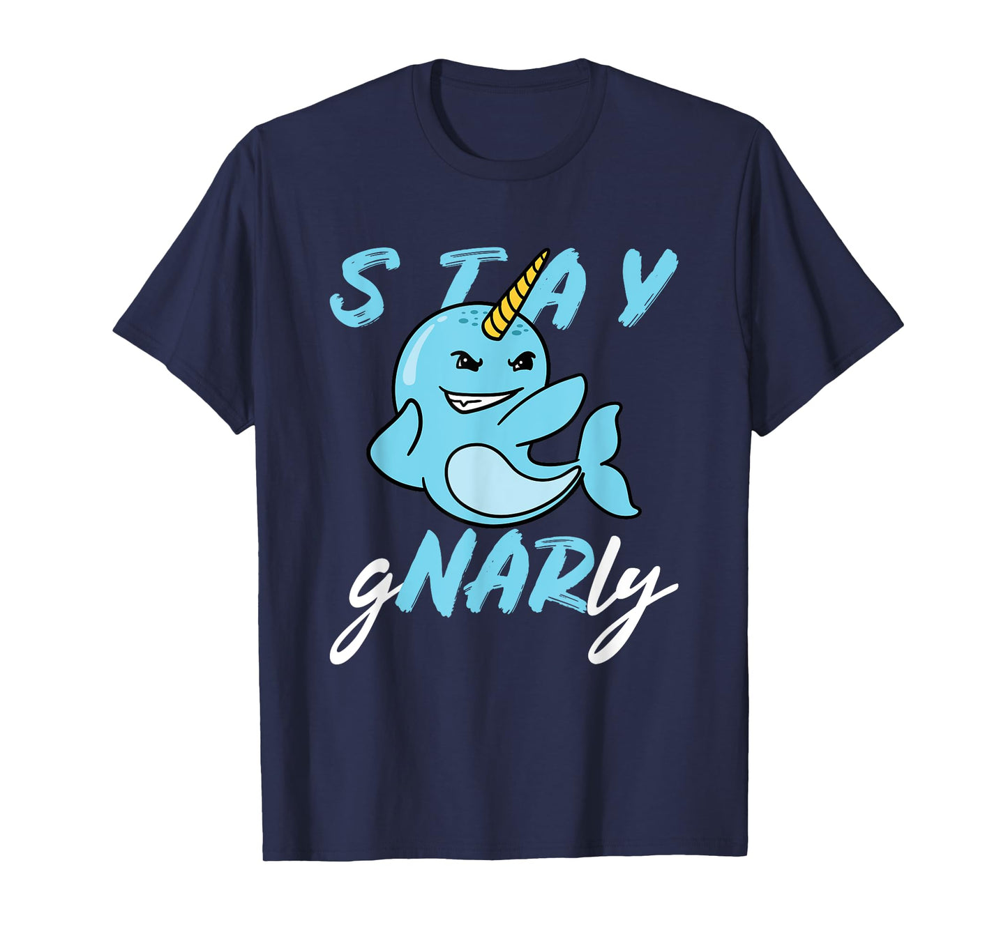 Stay Gnarly - Cute Narwhal T-Shirt
