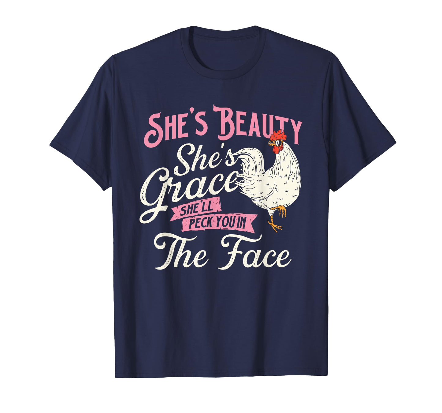 She's Beauty She's Grace She'll Peck You In Face - Chickens T-Shirt