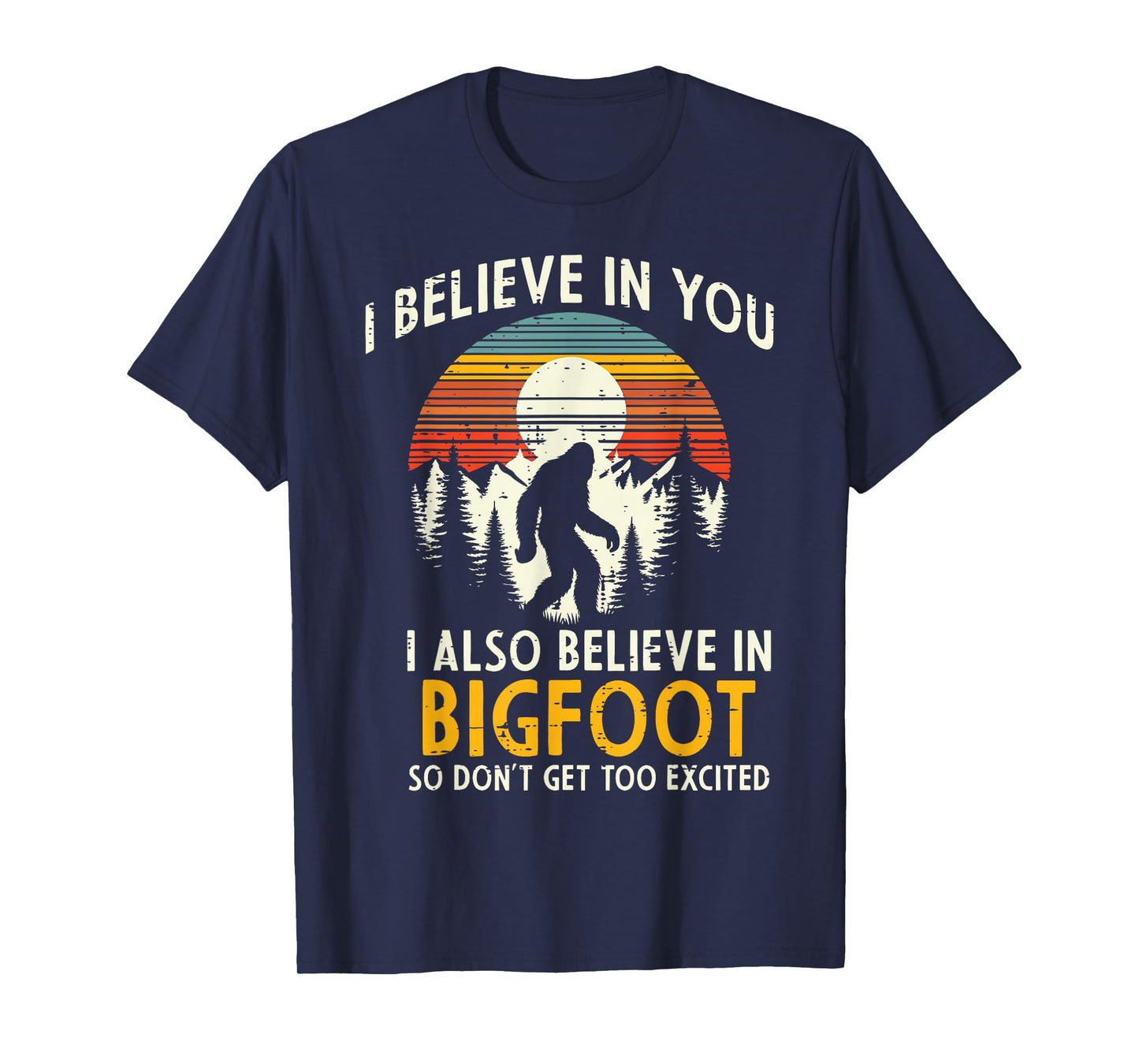 I Believe In You Also Bigfoot Retro Sasquatch Men Women Kids T-Shirt