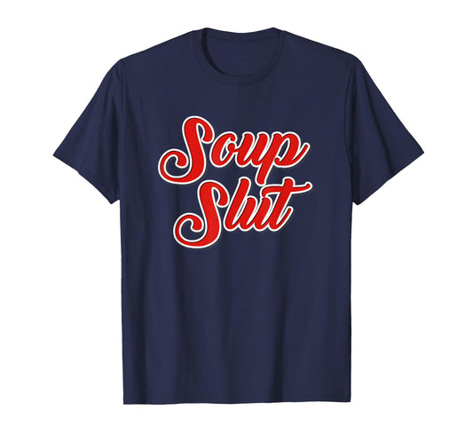 Dirty Sarcastic Soup Lover Graphic Funny Sayings Soup Slut T-Shirt