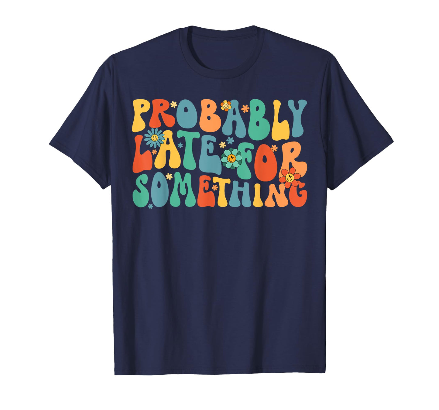 Probably Late for Something Funny Always Late T-Shirt