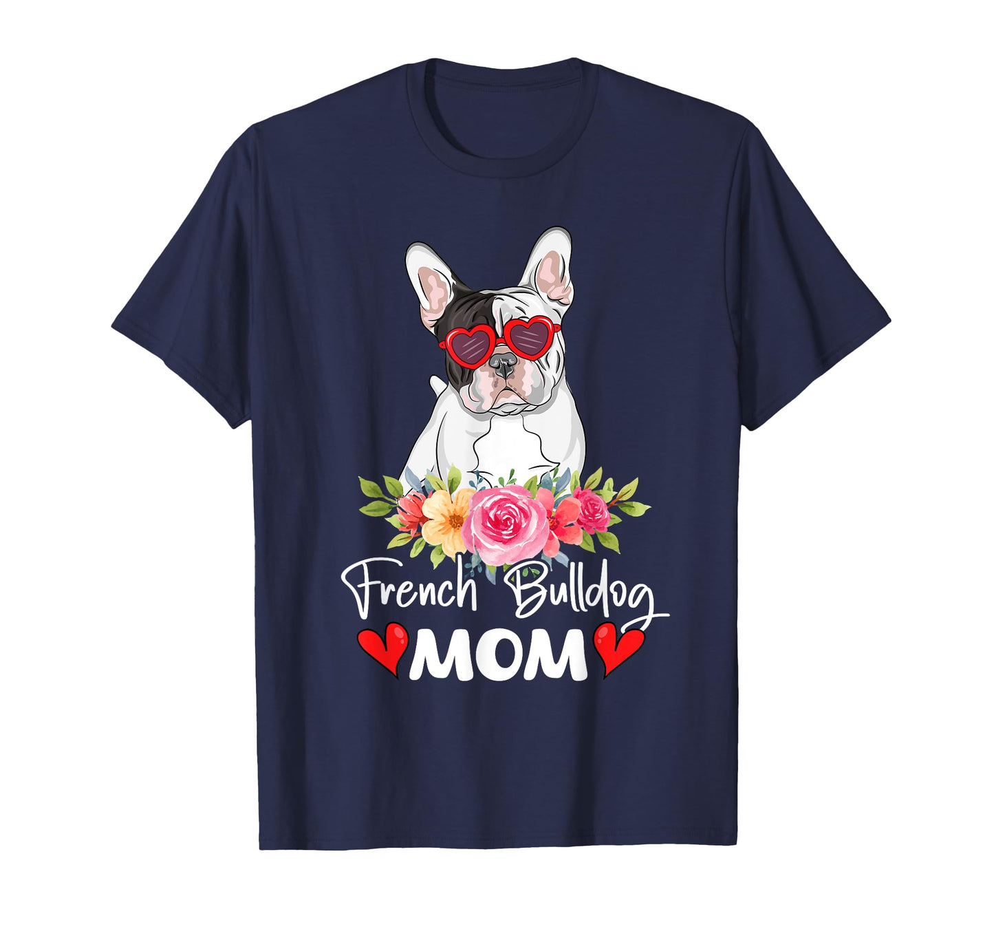 French Bulldog Mom Mama Sunglasses Flower Dog Lover Owner T-Shirt