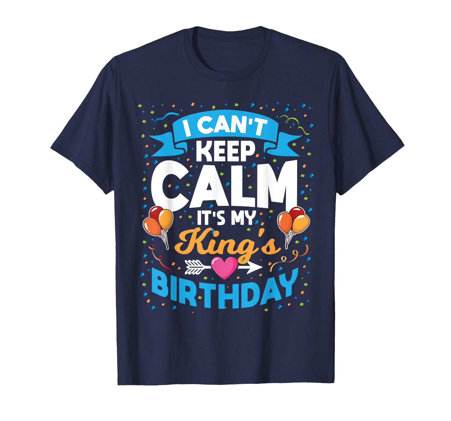 I Can't Keep Calm It's My King Birthday T-Shirt