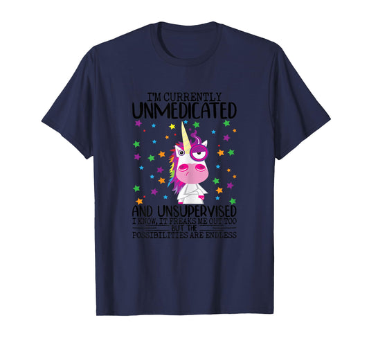 I'm Currently Unmedicated And Unsupervised Unicorn Lady T-Shirt