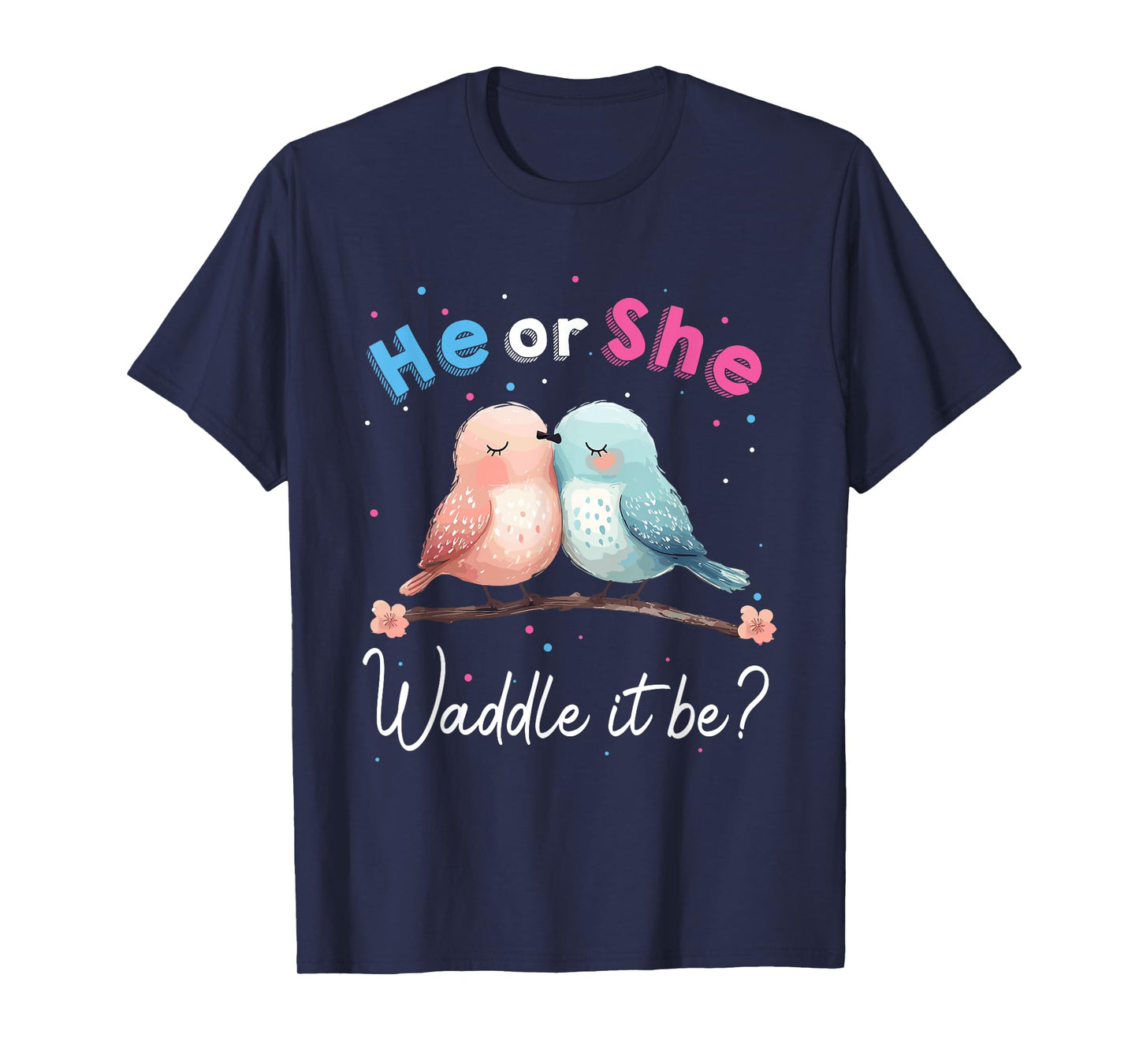 He or She Waddle It Be Gender Reveal Decorations birds T-Shirt