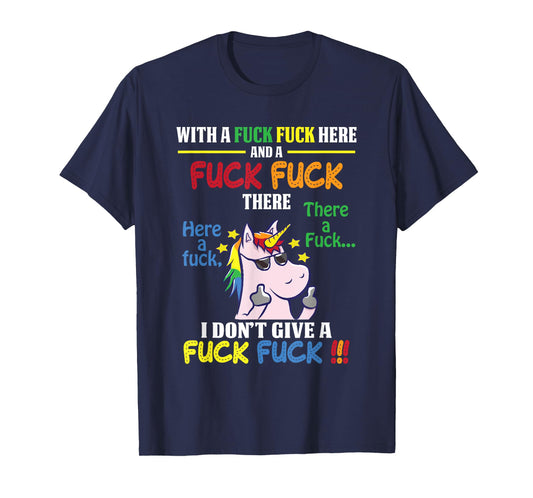 With A Fuck Fuck Here And Fuck Fuck There I Dont Give A Fuck T-Shirt