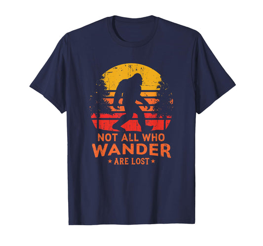 Not All Who Wander Are Lost Bigfoot T-Shirt T-Shirt