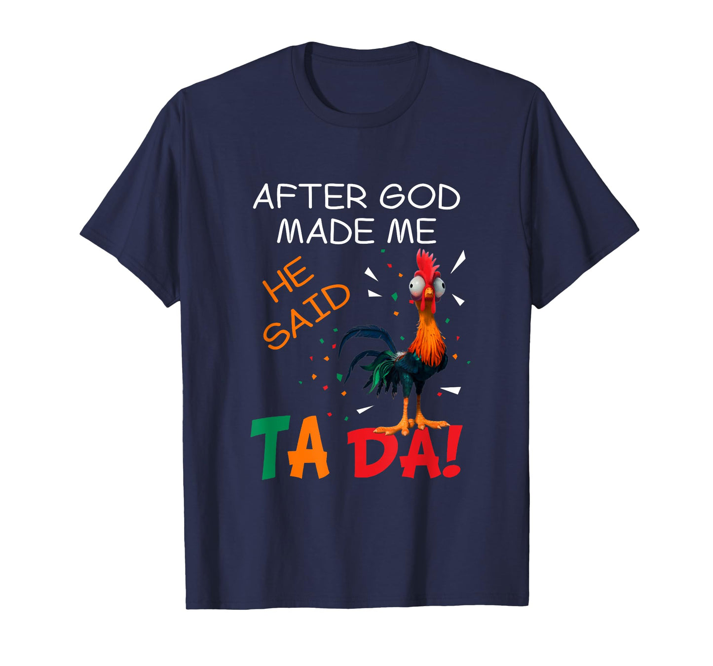 Rooster Chicken After God Make Me He Said TA DA T-Shirt
