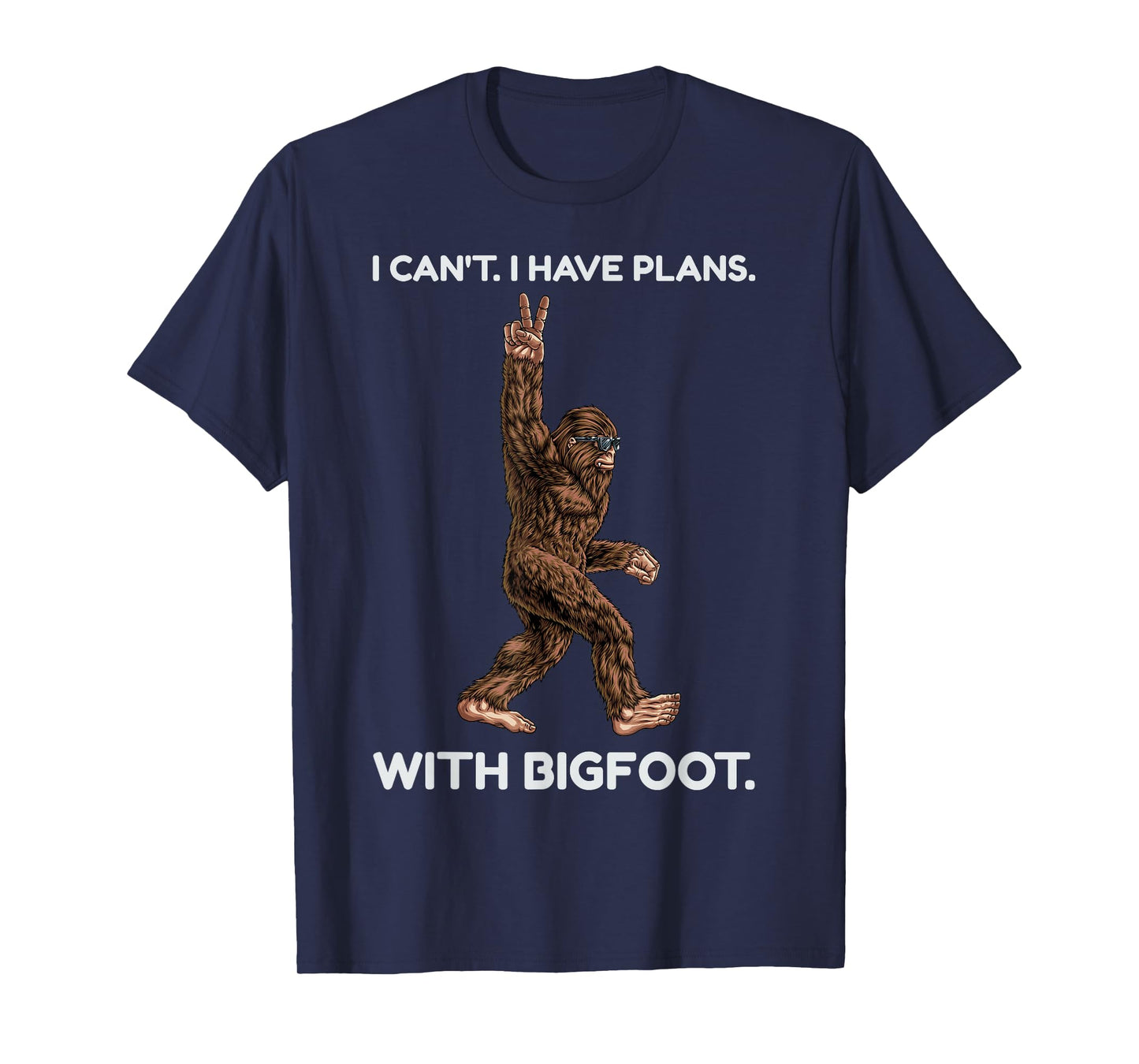 I Can't I Have Plans with Bigfoot Funny Sasquatch Big Foot T-Shirt