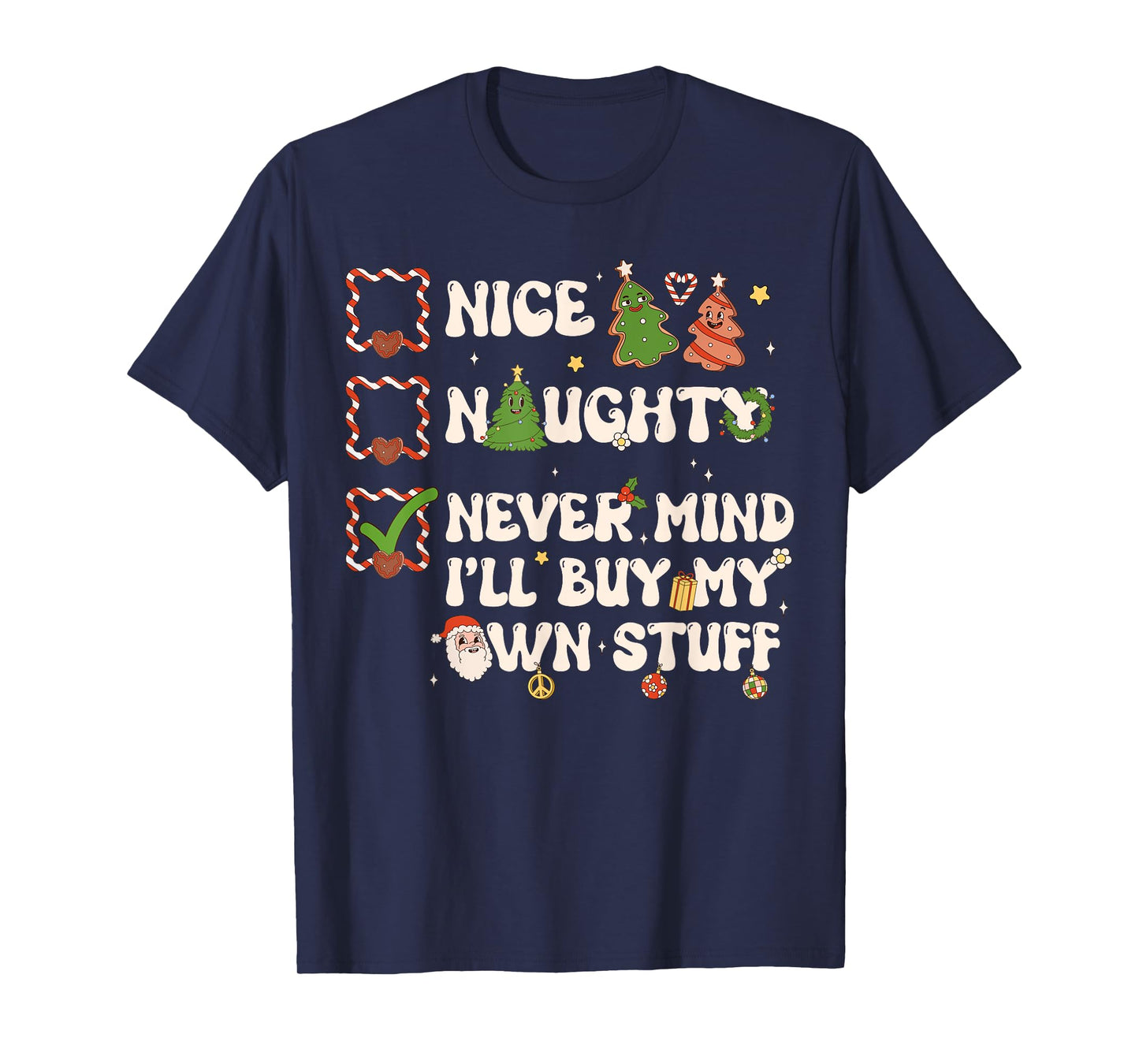 Christmas List Nice Naughty Never Mind I'll Buy My Own Stuff T-Shirt