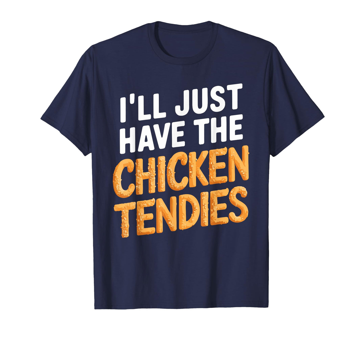 I'll Just Have The Chicken Tendies Funny Chicken Tenders T-Shirt