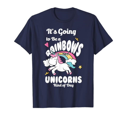 It's Going To Be A Rainbows And Unicorns Kind Of Day Happy T-Shirt