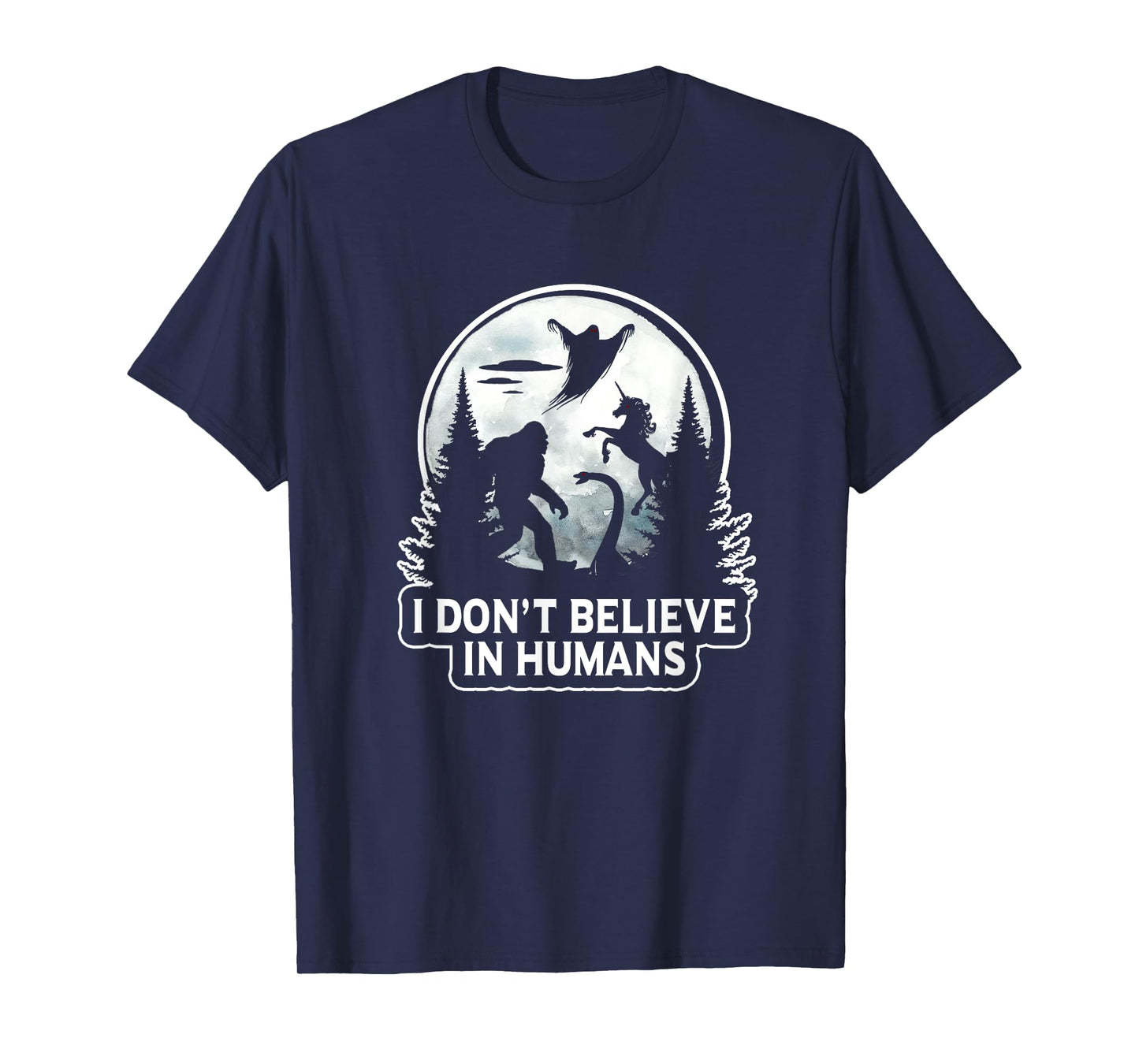 I Don't Believe In Humans T Shirt Bigfoot UFO Alien Unicorn T-Shirt