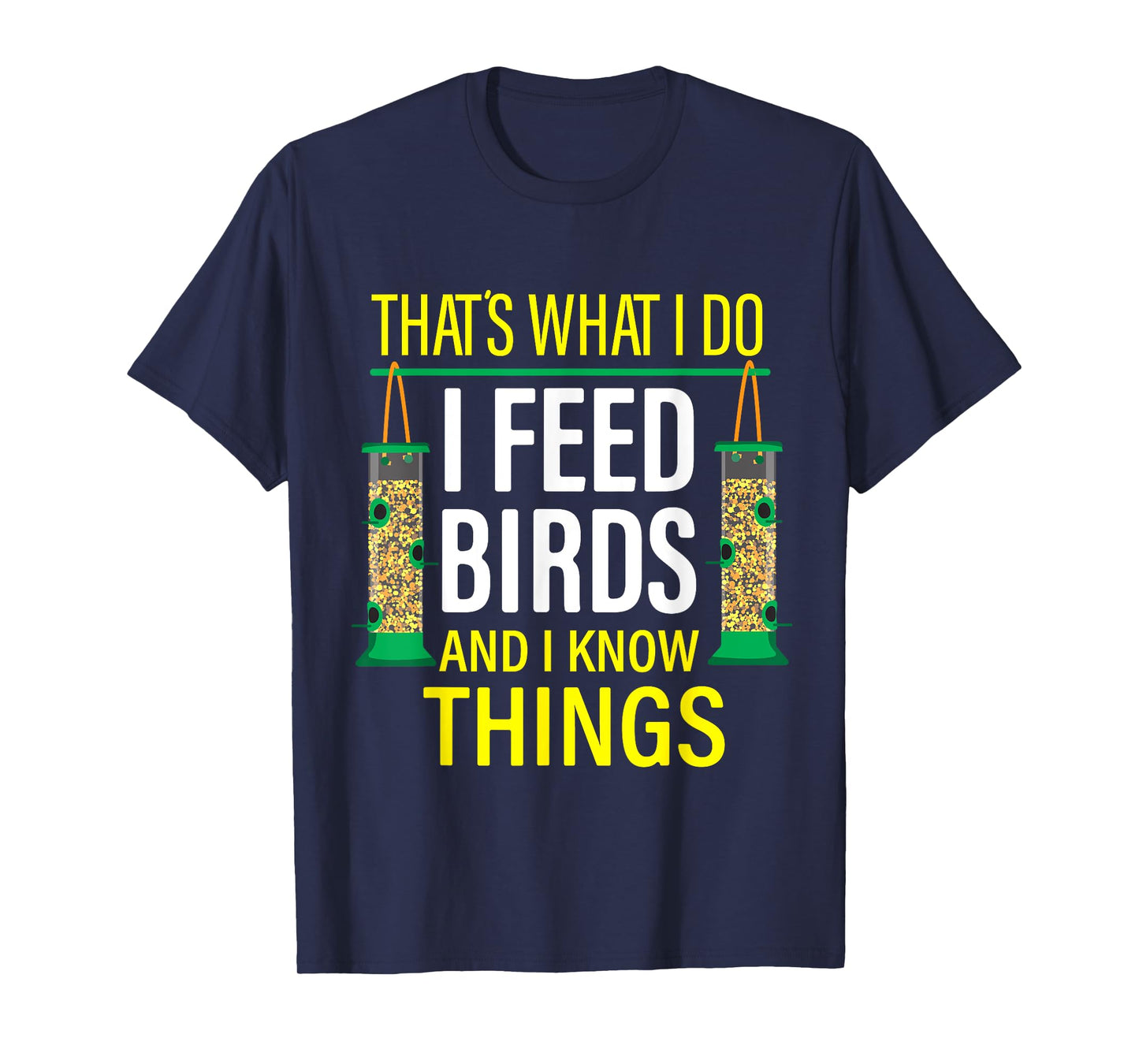 That's What I Do I Feed Birds And I Know Things T-Shirt