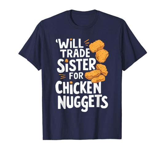 Will Trade Sister for Chicken Nuggets T-Shirt