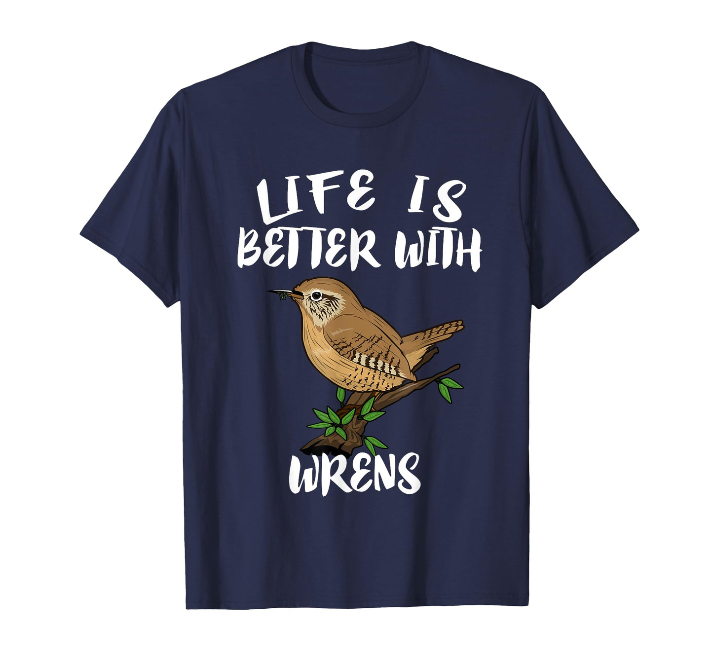Life Is Better With Wrens Birds Birding T-Shirt