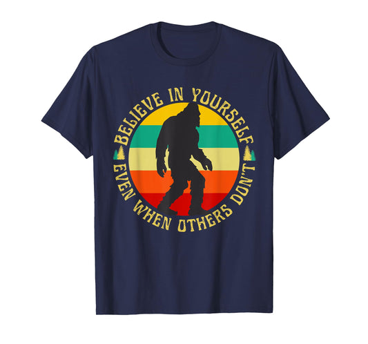 Bigfoot Funny Believe In Yourself Sasquatch Motivational T-Shirt