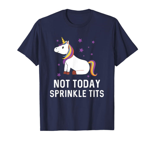 Not Today Sprinkle Tits Unicorn Rainbow Majestic Magical T-Shirt