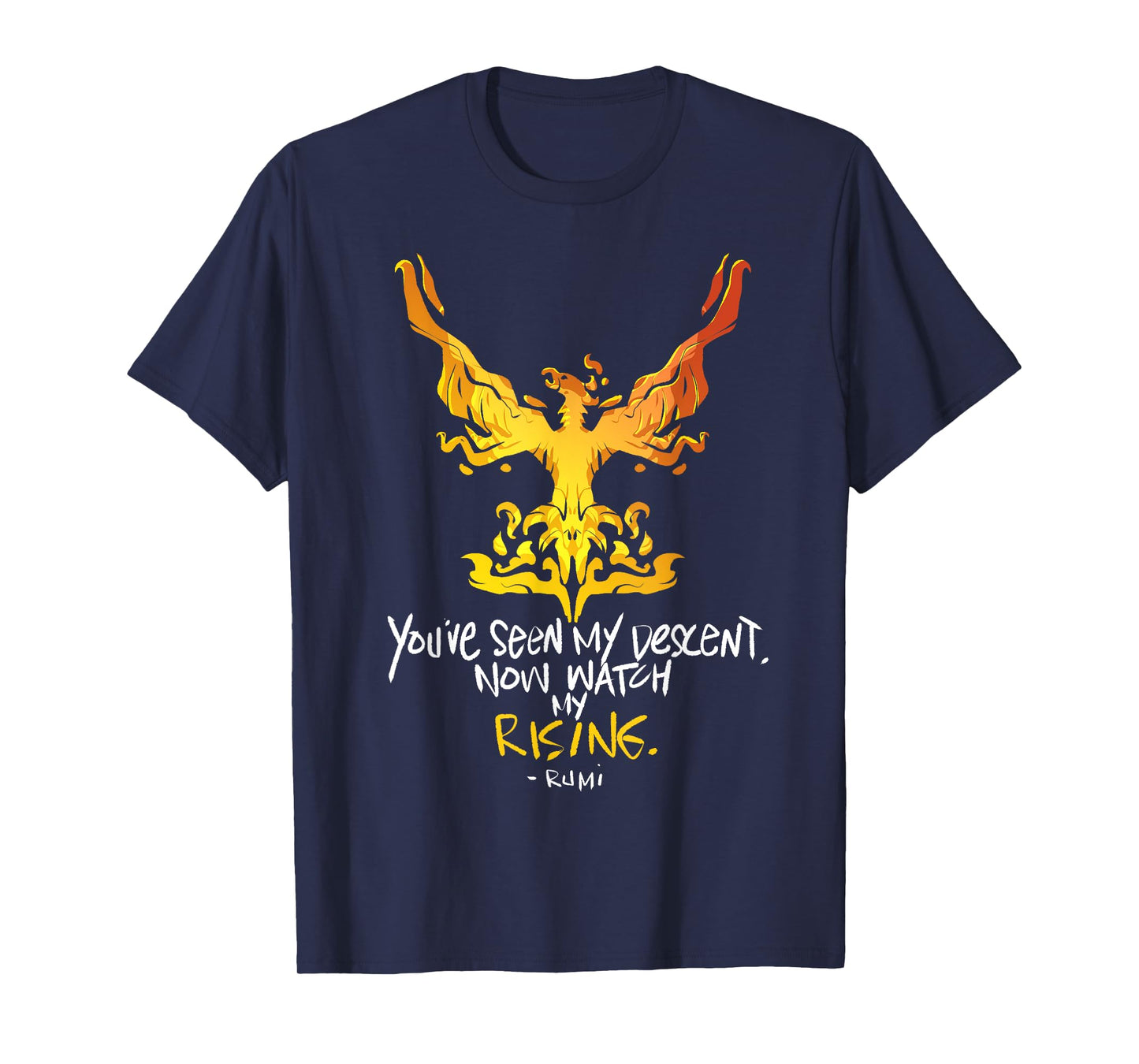 You've Seen My Descent, Now Watch My Rising - Rumi Quote T-Shirt