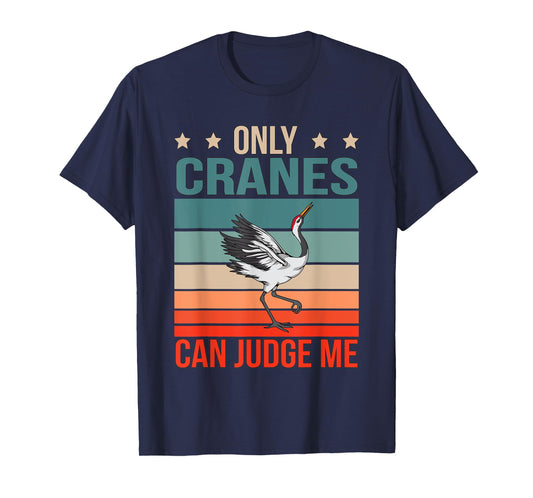 Cranes Can Judge Me Birdwatching Birding Bird Crane T-Shirt