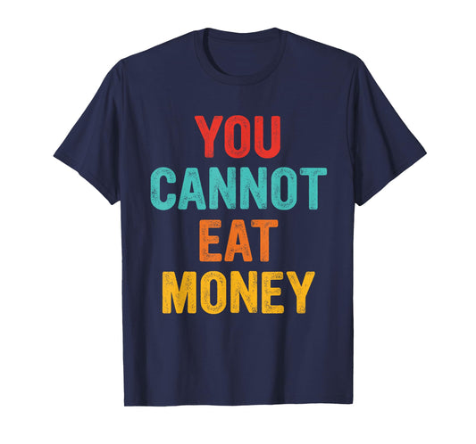 You Can't Eat Money Vintage Design T-Shirt